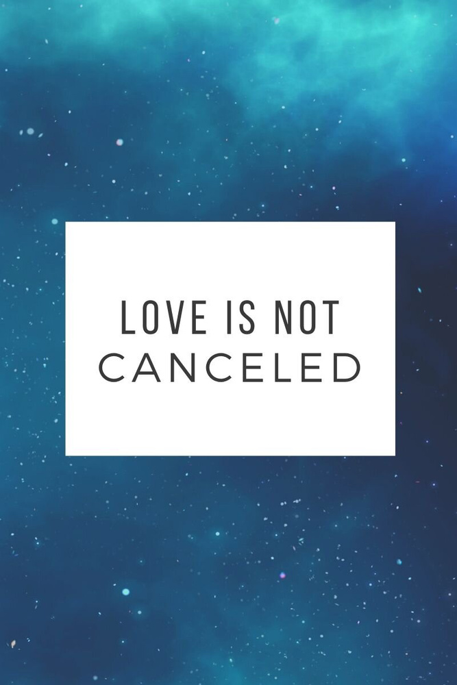 Love Is Not Canceled!