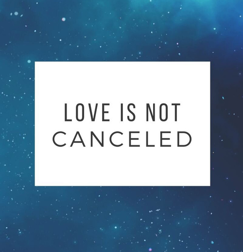 Love Is Not Canceled!